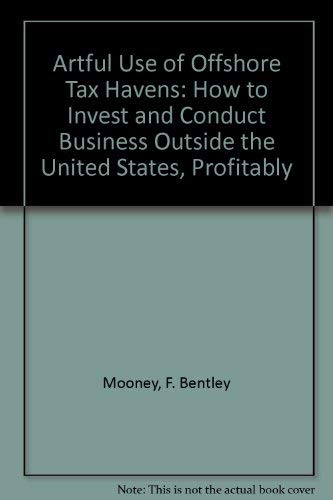 Beispielbild fr Artful Use of Offshore Tax Havens: How to Invest and Conduct Business Outside the United States, Profitably. zum Verkauf von Bibliohound