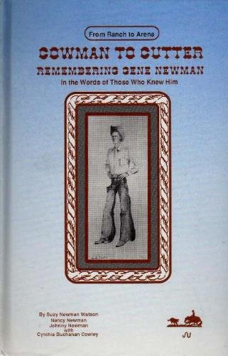 Beispielbild fr Cowman to Cutter: Remembering Gene Newman, in the Words of Those Who Knew Him, from Ranch to Arena zum Verkauf von ThriftBooks-Atlanta