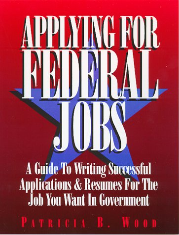 Imagen de archivo de Applying for Federal Jobs : A Guide to Writing Successful Applications and Resumes for the Job You Want in Government a la venta por Better World Books
