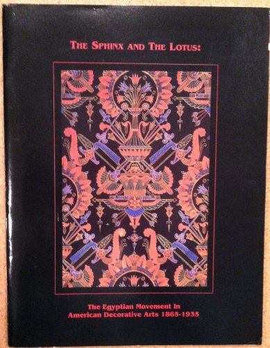 Stock image for The Sphinx and the Lotus: The Egyptian Movement in American Decorative Arts, 1865-1935 for sale by Irish Booksellers
