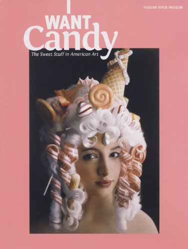 Stock image for I WANT Candy: The Sweet Stuff in American Art for sale by Revaluation Books