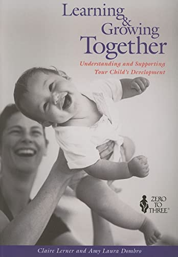 Stock image for Learning and Growing Together: Understanding and Supporting Your Childs Development for sale by Goodwill of Colorado