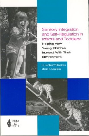 Stock image for Sensory Integration and Self Regulation in Infants and Toddlers: Helping Very Young Children Interact With Their Environment for sale by SecondSale