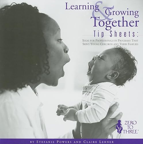 Learning & Growing Together Tip Sheets: Ideas for Professionals in Programs That Serve Young Children and Their Families (9780943657097) by Powers, Stefanie; Lerner, Claire