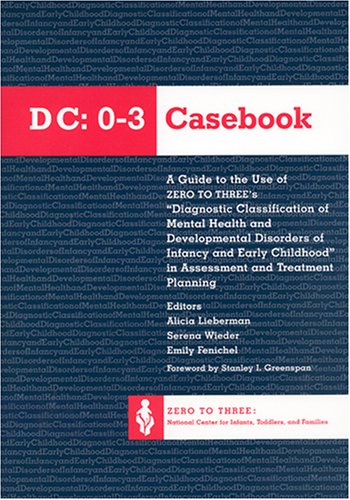 Beispielbild fr The DC 0-3 Casebook : A Guide to the Use of Zero to Three's Diagnostic Classification of Mental Health and Developmental Disorders of Infancy and Early Childhood in Assessment and Treatment Planning zum Verkauf von Better World Books: West