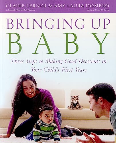 Imagen de archivo de Bringing Up Baby: Three Steps to Making Good Decisions in Your Child's First Years a la venta por SecondSale