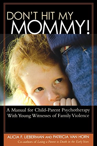 Beispielbild fr Don't Hit My Mommy! : A Manual for Child-Parent Psychotherapy with Young Witnesses of Family Violence zum Verkauf von Better World Books