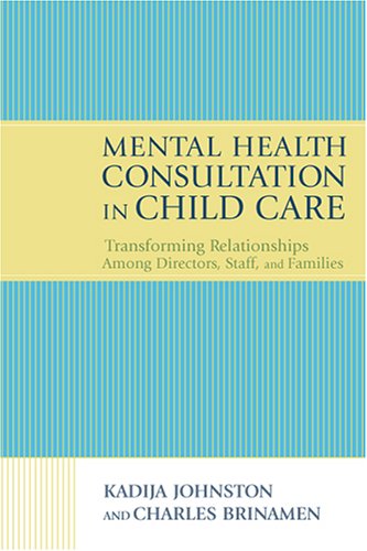 Mental Health Consultation in Child Care: Transforming Relationships With Directors, Staff, And F...
