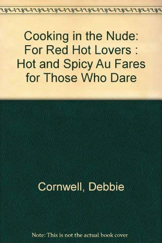 Beispielbild fr Cooking in the Nude: For Red Hot Lovers : Hot and Spicy Au Fares for Those Who Dare zum Verkauf von HPB-Ruby