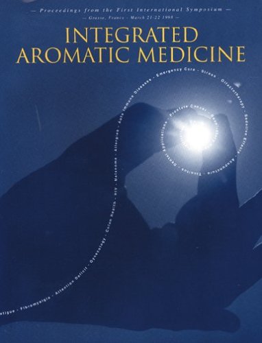 Imagen de archivo de Integrated Aromatic Medicine: Proceedings from the First International Symposium 1998 a la venta por Bookmans