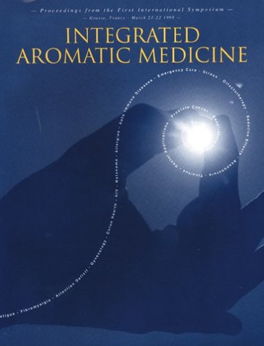 Stock image for Integrated Aromatic Medicine, 1998 : Proceedings from the Grasse, France, 1998 Symposium for sale by Better World Books