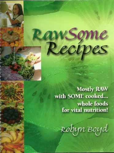 Imagen de archivo de Rawsome Recipes : Mostly Raw With Some Cooked?Whole Foods for Vital Nutrition! a la venta por HPB-Ruby