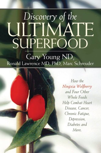 Discovery of the Ultimate Superfood: How the Ningxia Wolfberry And 4 Other Foods Help Combat Heart Disease, Cancer, Chronic Fatigue, Depression, Diabetes And More (9780943685441) by Gary Young