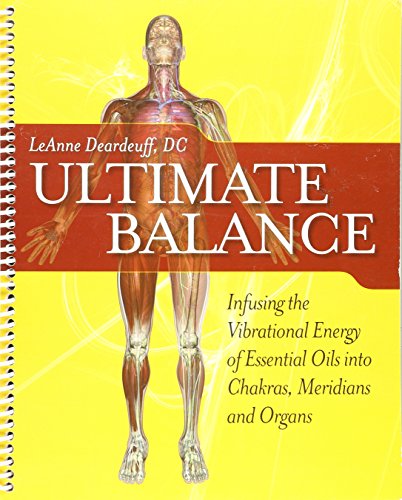 Imagen de archivo de Ultimate Balance Infusing the Vibrational Energy of Essential Oils into Chakras, Meridians and Organ by Deardeuff (2009-05-03) a la venta por Goodwill of Colorado