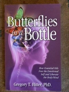 9780943685588: Butterflies in a Bottle: How Essential Oils Free the Emotional Self and Liberate the Body/Mind