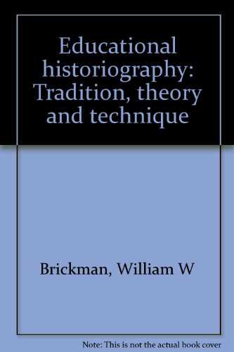 Educational historiography: Tradition, theory, and technique (9780943694009) by Brickman, William W