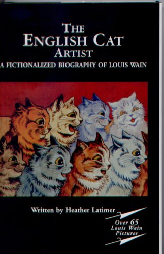 Imagen de archivo de The English Cat Artist: A Fictionalized Biography of Louis Wain 1860-1939 plus over 65 kitten pictures. a la venta por dsmbooks