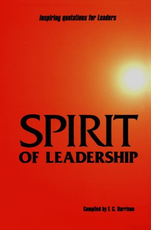 Beispielbild fr Spirit of Leadership: Inspiring Quotations for Leaders zum Verkauf von Wonder Book