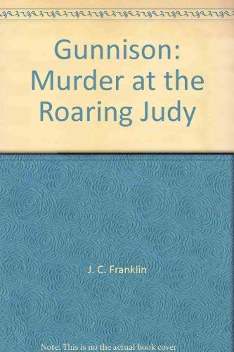 Stock image for Gunnison : Murder At The Roaring Judy; Signed for sale by Books of Paradise