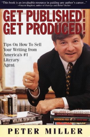 Imagen de archivo de Get Published! Get Produced!: A Literary Super Agent's Inside Tips on How to Sell Your Writing a la venta por Wonder Book