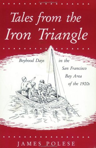Beispielbild fr Tales from the Iron Triangle: Boyhood Days in the Bay Area of the 1920s zum Verkauf von ThriftBooks-Dallas