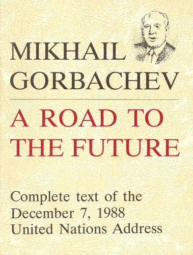 Mikhail Gorbachev: A Road to the Future Complete Text of the December 7, 1988 United Nations Address (9780943734132) by Gorbachev, Mikhail S.