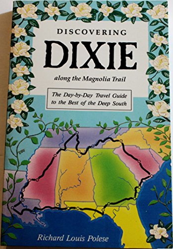 Beispielbild fr Discovering Dixie Along the Magnolia Trail: The Day by Day Travel Guide to the Best of the Deep South (Adventure Roads Travel) zum Verkauf von Wonder Book