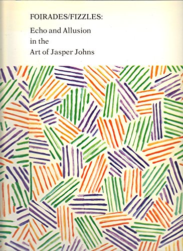 Beispielbild fr Foirades-Fizzles : Echo and Allusion in the Art of Jasper Johns zum Verkauf von Better World Books