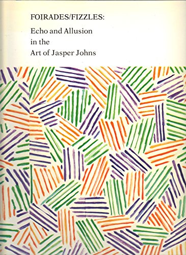 Imagen de archivo de Foirades/Fizzles: Echo and Allusion in the Art of Jasper Johns a la venta por WorldofBooks