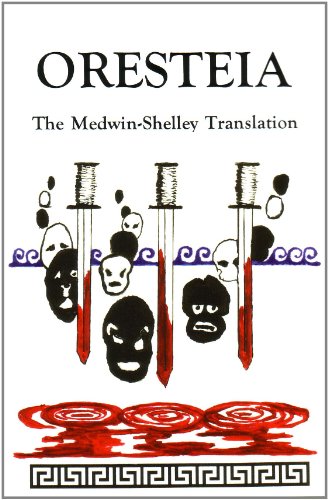 Oresteia: The Medwin-Shelley Translation (9780943742168) by Aeschylus; Percy Bysshe Shelley; Translator; Thomas Medwin