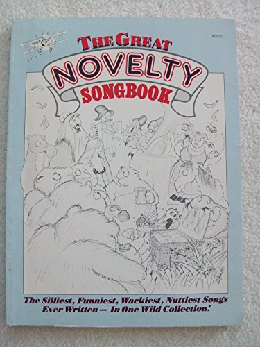 Stock image for The Great Novelty Songbook: The Silliest, Funniest, Wackiest, Nuttiest Songs Ever Written in One Wild Collection/Sf-0206 for sale by Jenson Books Inc