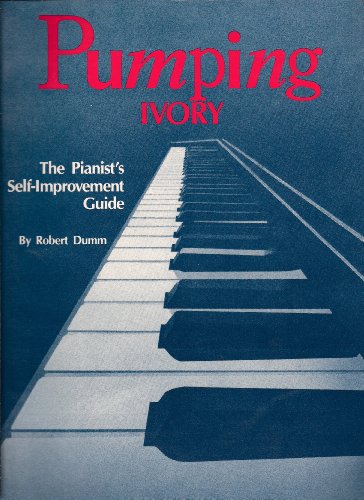 Imagen de archivo de Pumping Ivory: The Pianist's Self-Improvement Guide a la venta por Ergodebooks