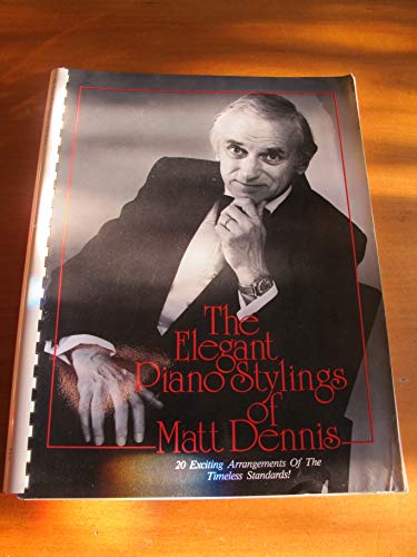 The Elegant Piano Stylings of Matt Dennis: 20 Exciting Arrangements of the Timeless Standards (9780943748375) by [???]