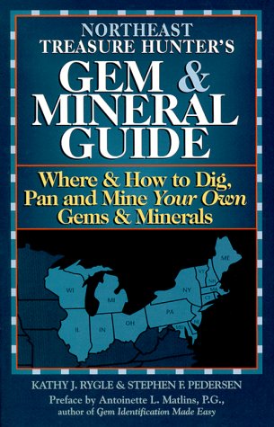 

The Treasure Hunter's Gem & Mineral Guides to the U.S.A.: Where & How to Dig, Pan, and Mine Your Own Gems & Minerals : Northeast States
