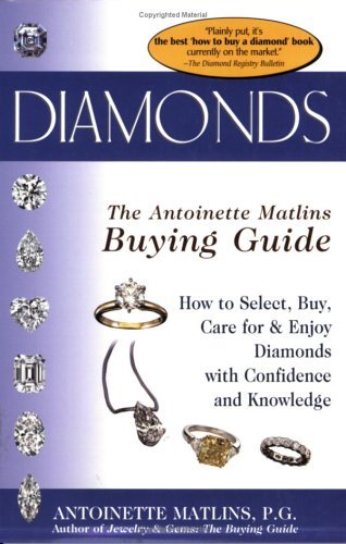 Beispielbild fr Diamonds: The Antoinette Matlins Buying Guide (How to Select, Buy, Care for Diamonds With Confidence and Knowledge) zum Verkauf von Wonder Book