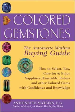 Stock image for Colored Gemstones: The Antoinette Matlins Buying Guide- How to Select, Buy, Care for & Enjoy Sapphires, Emeralds, Rubies, and Other Colored Gemstones with Confidence and Knowledge for sale by Wonder Book