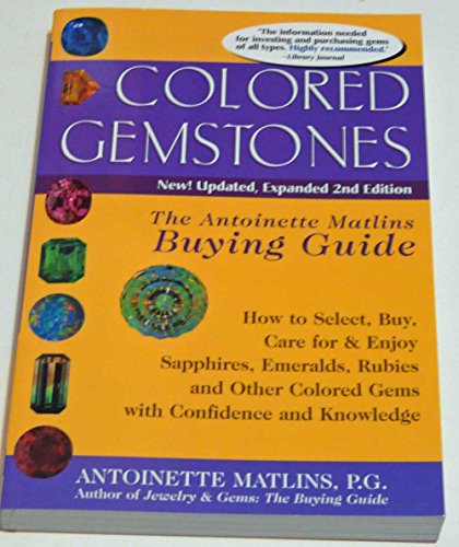 Stock image for Colored Gemstones, 2nd Edition: The Antoinette Matlins Buying Guide: How to Select, Buy, Care for & Enjoy Sapphires, Emeralds, Rubies and Other Colored Gemstones for sale by Wonder Book