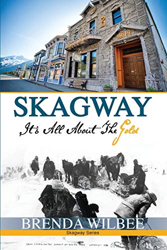 Stock image for Skagway: It's All About The Gold for sale by GF Books, Inc.