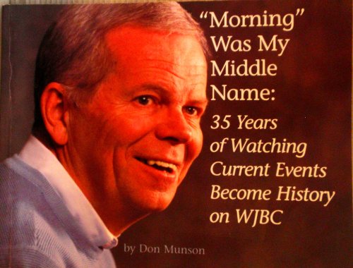 9780943788302: Morning Was My Middle Name: 35 Years of Watching Current Events Become History on WJBC