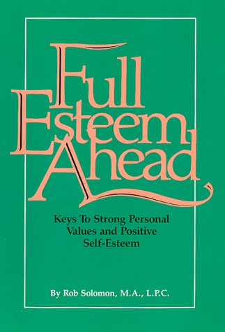 Imagen de archivo de Full Esteem Ahead : Keys to Strong Personal Values and Positive Self- Esteem a la venta por Better World Books: West