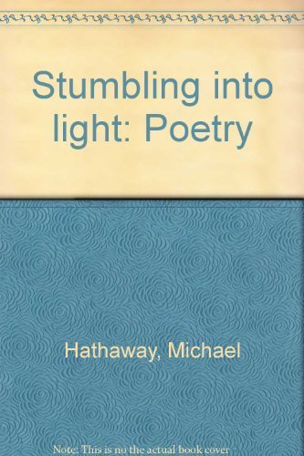 Stumbling into light: Poetry (9780943795232) by Hathaway, Michael