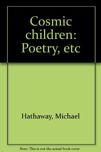 Cosmic children: Poetry, etc (9780943795478) by Hathaway, Michael