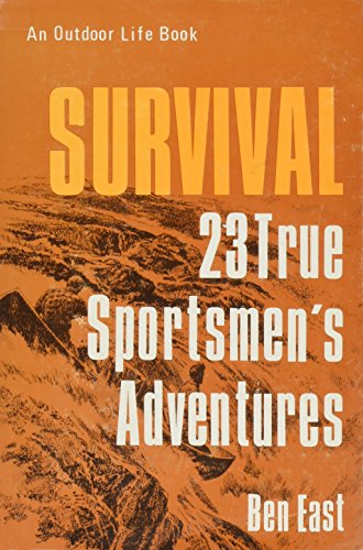 Survival: 23 True Sportsmen's Adventures (9780943822150) by East, Ben