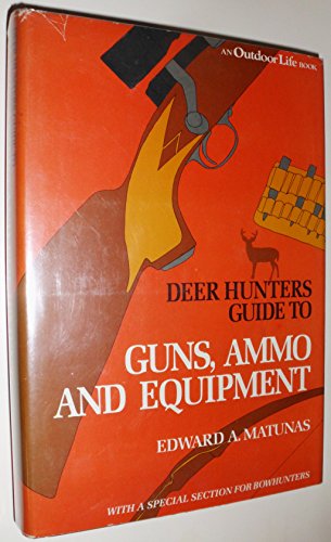 Beispielbild fr Deer Hunter's Guide to Guns, Ammo, and Equipment : With a Special Section for Bowhunters zum Verkauf von Better World Books