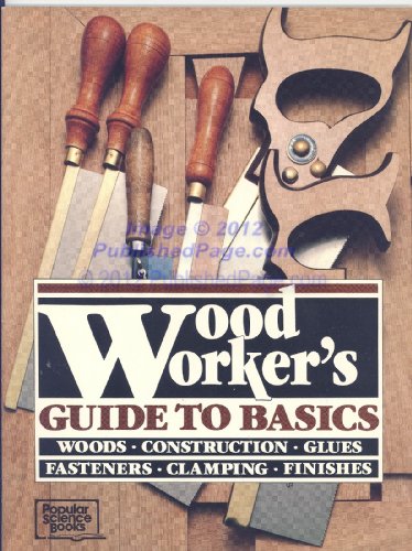 Beispielbild fr Woodworker's Guide to Basics: Woods, Construction, Glues, Fasteners, Clamping, Finishes zum Verkauf von HPB-Ruby