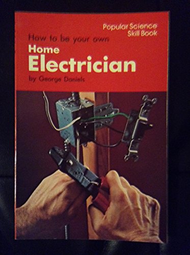 Imagen de archivo de How to Be Your Own Home Electrician a la venta por Wonder Book