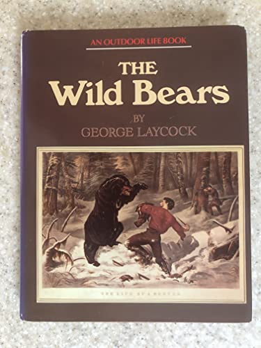 Beispielbild fr The Wild Bears : The Story of the Grizzly, Brown, and Black Bears, Their Conflicts with Man, and Their Chances of Survival in the Future zum Verkauf von Better World Books