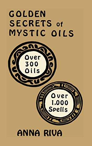 Imagen de archivo de Golden Secrets of Mystic Oils: Over 550 Oils and 1300 Spells a la venta por HPB-Diamond