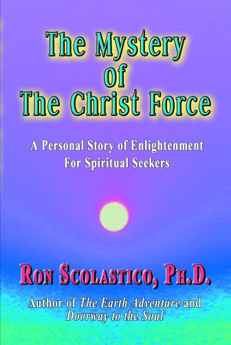 MYSTERY OF THE CHRIST FORCE: A Personal Story Of Enlightenment For Spiritual Seekers