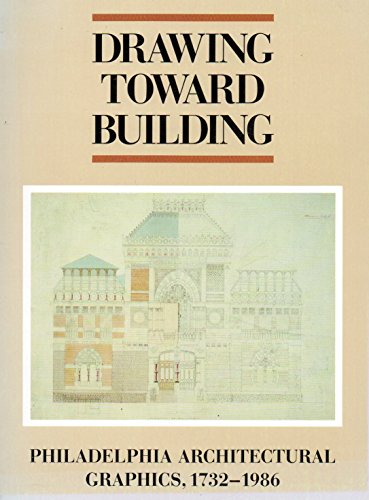 Imagen de archivo de Drawing Toward Building Philadelphia Architectural Graphics 1732 - 1986 a la venta por Willis Monie-Books, ABAA